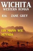 Zane Grey: Ein Mann wie Nevada: Wichita Western Roman 26 
