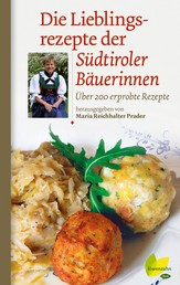 Die Lieblingsrezepte der Südtiroler Bäuerinnen - Über 200 erprobte Rezepte