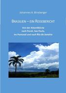 Johannes A. Dr. Binzberger: Brasilien - ein Reisebericht 