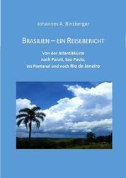 Brasilien - ein Reisebericht - Von der Atlantikküste nach Parati, Sao Paulo, ins Pantanal und nach Rio de Janeiro
