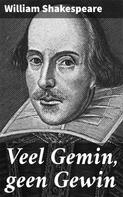 William Shakespeare: Veel Gemin, geen Gewin 