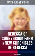 Kate Douglas Wiggin: REBECCA OF SUNNYBROOK FARM & NEW CHRONICLES OF REBECCA (Adventure Novels) 