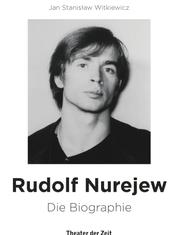 Rudolf Nurejew - Die Biographie