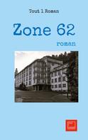 Tout 1 Roman Tout 1 Roman: Zone 62 