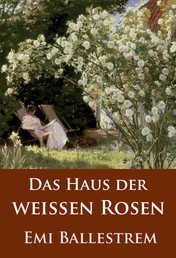Das Haus der weißen Rosen - historischer Roman