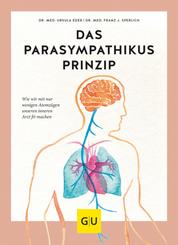 Das Parasympathikus-Prinzip - Wie wir mit nur wenigen Atemzügen unseren inneren Arzt fit machen