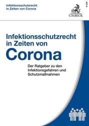 Infektionsschutzrecht in Zeiten von Corona - Der Ratgeber zu den Infektionsgefahren und Schutzmaßnahmen
