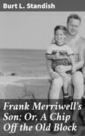 Burt L. Standish: Frank Merriwell's Son; Or, A Chip Off the Old Block 