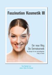 Faszination Kosmetik III - Der neue Weg: Die Dermakosmetik - Das Konzept für den durchschlagenden Erfolg im Institut