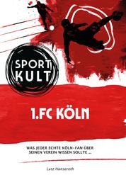 1.FC Köln - Fußballkult - Was jeder echte Köln-Fan über seinen Verein wissen sollte…