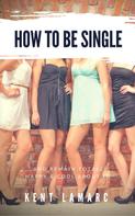 Kent Lamarc: How to Be Single 
