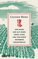 Carsten Sebastian Henn: Der Mann, der auf einen Hügel stieg und von einem Weinberg herunterkam ★★★