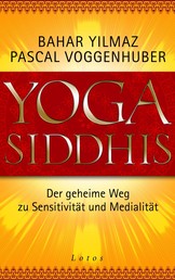Yoga Siddhis - Der geheime Weg zu Sensitivität und Medialität