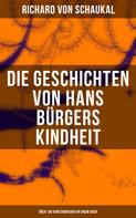 Richard von Schaukal: Die Geschichten von Hans Bürgers Kindheit (Über 100 Kunstmärchen in einem Buch) 