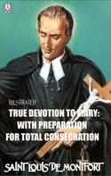 Saint Louis de Montfort: True Devotion to Mary: With Preparation for total Consecration. Illustrated 