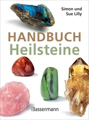 Handbuch Heilsteine - Die besten Steine für Gesundheit, Glück und Lebensfreude