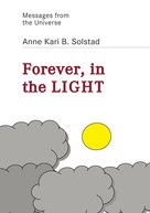 Anne Kari B. Solstad: Forever in the light 