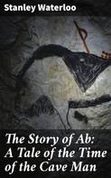 Stanley Waterloo: The Story of Ab: A Tale of the Time of the Cave Man 