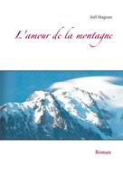 Joël Magnan: L'amour de la montagne 