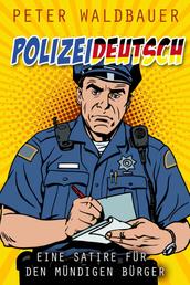 Polizistendeutsch - Eine Satire für den mündigen Bürger