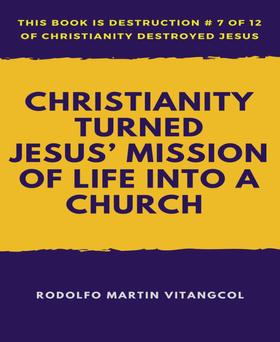 Christianity Turned Jesus’ Mission of Life Into a Church