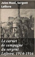 Jules Mazé: Le carnet de campagne du sergent Lefèvre, 1914-1916 
