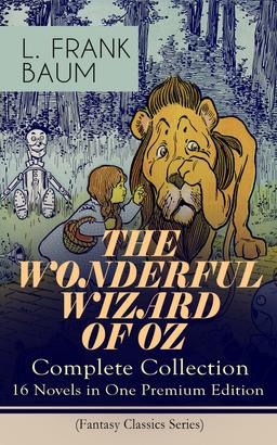 THE WONDERFUL WIZARD OF OZ – Complete Collection: 16 Novels in One Premium Edition (Fantasy Classics Series)