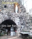 Urs-Jan Barlander: Mariengrotte 