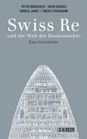 Harold James: Swiss Re und die Welt der Risikomärkte 