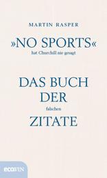 »No Sports« hat Churchill nie gesagt - Das Buch der falschen Zitate