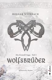 Die Eiswolf-Saga. Teil 3: Wolfsbrüder - Historischer Roman