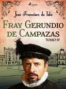 José Francisco de Isla: Fray Gerundio de Campazas. Tomo IV 
