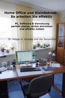 Dr. Holger H. Stutzke: Home Office und Kleinbetrieb - So arbeiten Sie effektiv 
