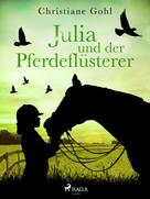 Christiane Gohl: Julia und der Pferdeflüsterer ★★★★★