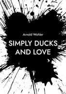 Arnold Wohler: Simply ducks and love 