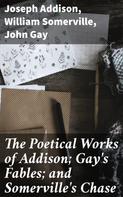John Gay: The Poetical Works of Addison; Gay's Fables; and Somerville's Chase 