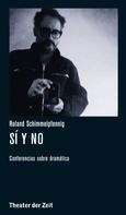 Roland Schimmelpfennig: Roland Schimmelpfennig - Sí y no 