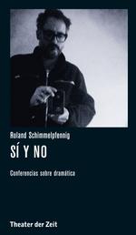 Roland Schimmelpfennig - Sí y no - Conferencias sobre dramática