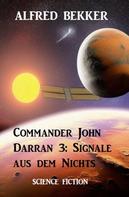 Alfred Bekker: Commander John Darran 3: Signale aus dem Nichts 