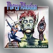 Perry Rhodan Silber Edition 18: Hornschrecken - Perry Rhodan-Zyklus "Das zweite Imperium"