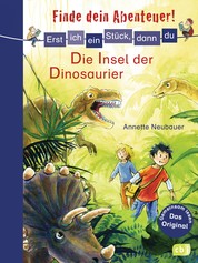 Erst ich ein Stück, dann du - Finde dein Abenteuer! Die Insel der Dinosaurier - Für das gemeinsame Lesenlernen ab der 1. Klasse