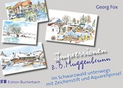 Impressionen z.B. Muggenbrunn - Im Schwarzwald unterwegs mit Zeichenstift und Aquarellpinsel