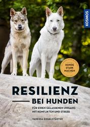 Resilienz bei Hunden - Hunde im Inneren stärken - Für einen gelassenen Umgang mit Konflikten und Stress