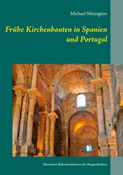 Frühe Kirchenbauten in Spanien und Portugal - Alternative Rekonstruktionen der Baugeschichten