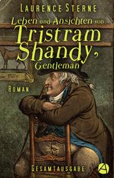 Leben und Ansichten von Tristram Shandy, Gentleman. Gesamtausgabe - Roman