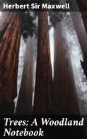 Sir Herbert Maxwell: Trees: A Woodland Notebook 