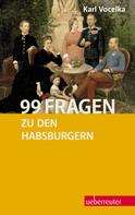 Karl Vocelka: 99 Fragen zu den Habsburgern 