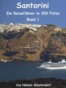 Helmut Westerdorf: Santorini - Reiseführer in 300 Fotos - Band 1 ★★★