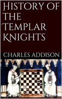 Charles G. Addison: History of the Templars Knights 