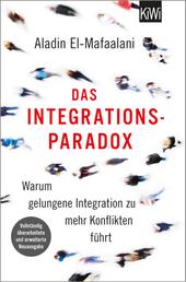 Das Integrationsparadox - Warum gelungene Integration zu mehr Konflikten führt. Aktualisierte und erweiterte Neuausgabe